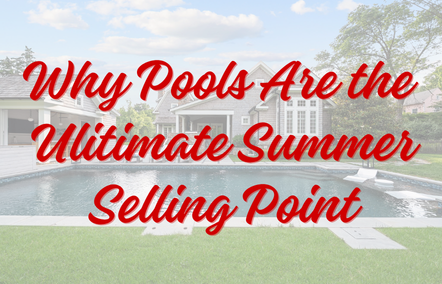 Why Pools Are the Ultimate Summer Selling Point